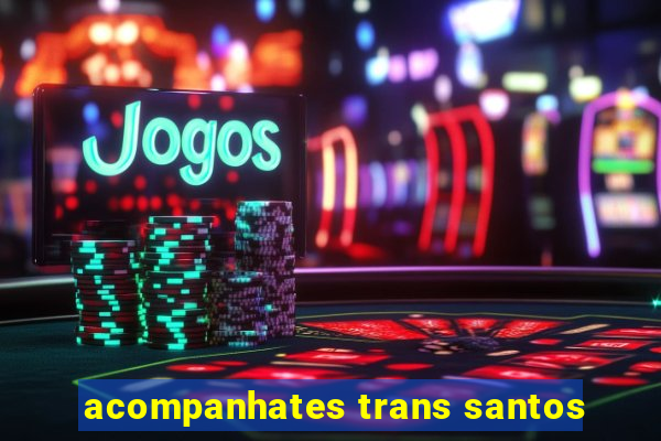 acompanhates trans santos